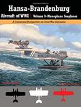 Read Hansa-Brandenburg Aircraft of WWI | Volume 3?Monoplane Seaplanes: A Centennial Perspective on Great War Airplanes (Great War Aviation Centennial Series), written by Colin Owers