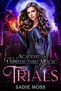 Read Trials (Academy of Unpredictable Magic Book 2), written by Sadie Moss