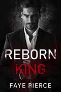 Read Reborn King: Dark Mafia Romance, written by Faye Pierce