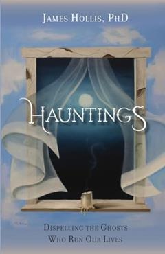 Hauntings: Dispelling the Ghosts Who Run Our Lives, written by James Hollis