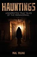 Read Hauntings: Unexpected True Tales of the Paranormal, written by Paul Roland