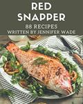 Read 88 Red Snapper Recipes: Enjoy Everyday With Red Snapper Cookbook!, written by Jennifer Wade