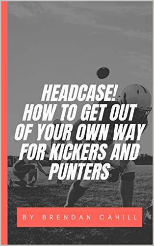 Read Headcase : How to get your mind out of the way of your swing for kickers, punters and snappers., written by Brendan Cahill
