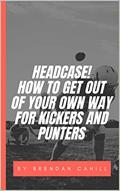 Read Headcase : How to get your mind out of the way of your swing for kickers, punters and snappers., written by Brendan Cahill