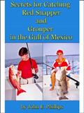 Read Secrets for Catching Red Snapper and Grouper in the Gulf of Mexico, written by John E. Phillips Read Secrets for Catching Red Snapper and Grouper in the Gulf of Mexico, written by John E. Phillips