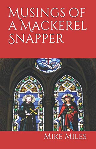 Read Musings of a Mackerel Snapper, written by Mike Miles Read Musings of a Mackerel Snapper, written by Mike Miles