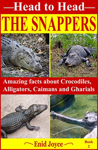 Read The Snappers: Amazing facts about the Crocodile, the Alligator, the Caiman and the Gharial (Head to Head Book 2), written by Enid Joyce
