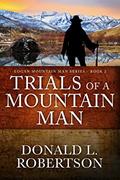 Read Trials of a Mountain Man: Logan Mountain Man Western Series - Book 2 (A Logan Mountain Man Series), written by Donald L. Robertson