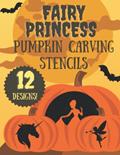 Read Fairy Princess Pumpkin Carving Stencils: 12 Jack O'Lantern Carving Templates for Halloween (Halloween Pumpkin Carving Stencils), written by KSG Press