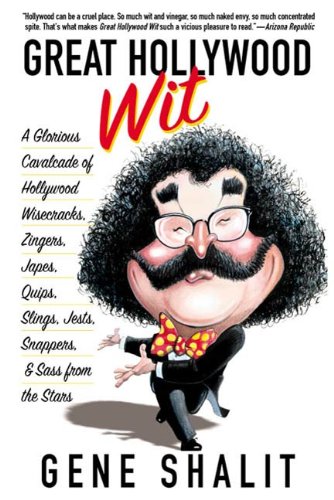 Read Great Hollywood Wit: A Glorious Cavalcade of Hollywood Wisecracks, Zingers, Japes, Quips, Slings, Jests, Snappers, & Sass from the Stars, written by Gene Shalit