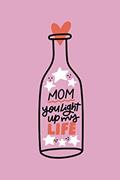 Read Mom You Light Up My Life: Journal Notebook for Mom ~ Novelty Gift Diary for Mother's Day, Blank Lined Travel Journal to Write In Ideas 6" x 9", written by KSG KOSAGO