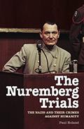 Read The Nuremberg Trials: The Nazis and Their Crimes Against Humanity, written by Paul Roland