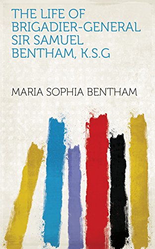 Read The Life of Brigadier-General Sir Samuel Bentham, K.S.G, written by Maria Sophia Bentham