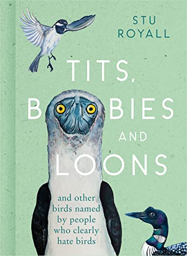 Read Tits, Boobies and Loons: ARE ORNITHOLOGISTS OK? 2022's funny new bird identification book, the humorous guide to spotting ornithology's most weird and wonderful birds, written by Stu Royall