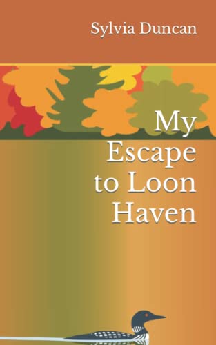 Read My Escape to Loon Haven, written by Sylvia Duncan Read My Escape to Loon Haven, written by Sylvia Duncan