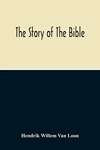 Read The Story Of The Bible, written by Hendrik Willem Van Loon Read The Story Of The Bible, written by Hendrik Willem Van Loon