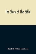 Read The Story Of The Bible, written by Hendrik Willem Van Loon