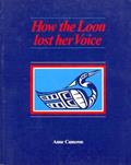 Read How the Loon Lost her Voice, written by Anne Cameron