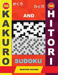 200 Kakuro and 200 Hitori sudoku: 9x9 + 12x12 + 16x16 + 20x20 Kakuro and 9x9 + 12x12 + 16x16 + 20x20 Hitori puzzles. Holmes presents a collection of ... in great shape (Kakuro and Hitori puzzles), written by Basford Holmes
