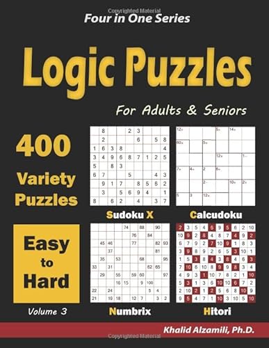 Read Logic Puzzles for Adults & Seniors: 400 Easy to Hard Variety Puzzles (Sudoku X, Calcudoku, Numbrix & Hitori) (Four in One Series), written by Dr. Khalid Alzamili Read Logic Puzzles for Adults & Seniors: 400 Easy to Hard Variety Puzzles (Sudoku X, Calcudoku, Numbrix & Hitori) (Four in One Series), written by Dr. Khalid Alzamili