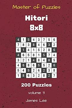 Master of Puzzles Hitori - 200 Puzzles 8x8 vol. 3, written by James Lee