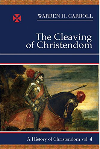 Read The Cleaving of Christendom, 1517-1661: A History of Christendom (vol. 4) (Volume 4), written by Warren H. Carroll Read The Cleaving of Christendom, 1517-1661: A History of Christendom (vol. 4) (Volume 4), written by Warren H. Carroll