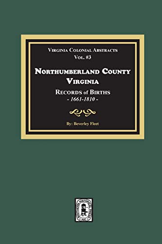 Read Northumberland County, Virginia Records of Births, 1661-1810, written by Beverley Fleet Read Northumberland County, Virginia Records of Births, 1661-1810, written by Beverley Fleet