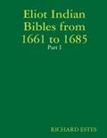 Read Eliot Indian Bibles from 1661 to 1685 - Part I, written by RICHARD ESTES