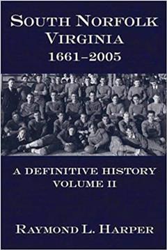 South Norfolk, Virginia, 1661-2005: A Definitive History, Volume II, written by Raymond L. Harper
