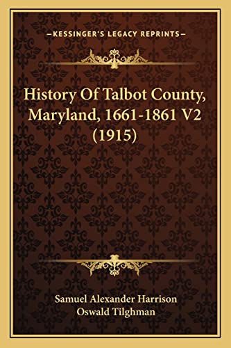 Read History Of Talbot County, Maryland, 1661-1861 V2 (1915), written by Samuel Alexander Harrison Read History Of Talbot County, Maryland, 1661-1861 V2 (1915), written by Samuel Alexander Harrison