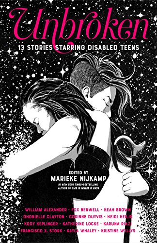 Read Unbroken: 13 Stories Starring Disabled Teens, written by Marieke Nijkamp