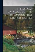 Read Historical Catalogue of the Northampton First Church, 1661-1891; 1661-1891, written by Solomon 1811-1902 Clark Read Historical Catalogue of the Northampton First Church, 1661-1891; 1661-1891, written by Solomon 1811-1902 Clark