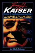 Read Henry J. Kaiser: Builder in the Modern American West (American Studies Series), written by Mark S. Foster