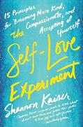 Read The Self-Love Experiment: Fifteen Principles for Becoming More Kind, Compassionate, and Accepting of Yourself, written by Shannon Kaiser