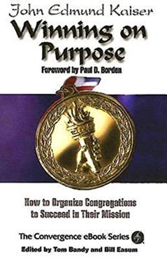 Winning On Purpose: How To Organize Congregations to Succeed in Their Mission (Convergence Ebook Series), written by John Edmund Kaiser