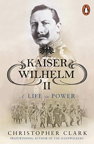 Read Kaiser Wilhelm II: A Life in Power, written by Christopher Clark