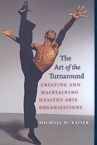 Read The Art of the Turnaround: Creating and Maintaining Healthy Arts Organizations, written by Michael M. Kaiser