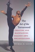 Read The Art of the Turnaround: Creating and Maintaining Healthy Arts Organizations, written by Michael M. Kaiser Read The Art of the Turnaround: Creating and Maintaining Healthy Arts Organizations, written by Michael M. Kaiser