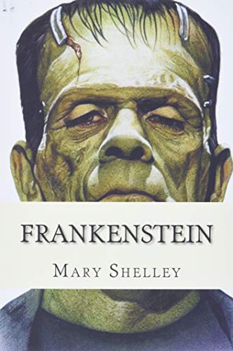Read Frankenstein, written by Mary Shelley