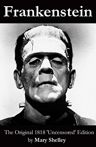 Read Frankenstein (The Original 1818 'Uncensored' Edition), written by Mary Shelley
