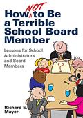 Read How Not to Be a Terrible School Board Member: Lessons for School Administrators and Board Members, written by Richard E. Mayer Read How Not to Be a Terrible School Board Member: Lessons for School Administrators and Board Members, written by Richard E. Mayer