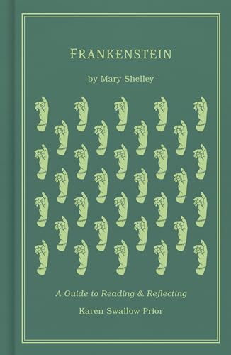 Read Frankenstein: A Guide to Reading and Reflecting, written by Karen Swallow Prior; Mary Shelley