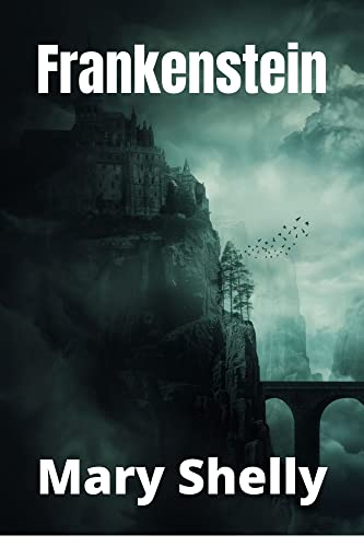 Read Frankenstein, written by Mary Shelly