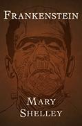 Read Frankenstein, written by Mary Shelley
