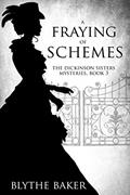Read A Fraying of Schemes (The Dickinson Sisters Mysteries Book 3), written by Blythe Baker Read A Fraying of Schemes (The Dickinson Sisters Mysteries Book 3), written by Blythe Baker