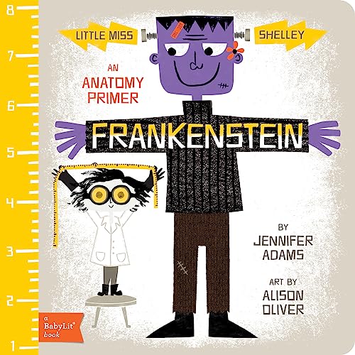 Read Frankenstein: A BabyLit® Anatomy Primer (BabyLit Classics), written by Jennifer Adams Read Frankenstein: A BabyLit® Anatomy Primer (BabyLit Classics), written by Jennifer Adams