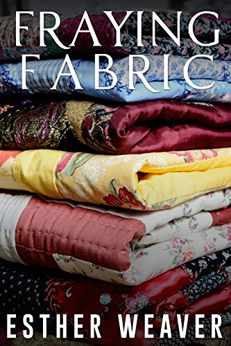 Fraying Fabric, written by Esther Weaver