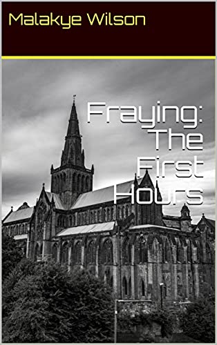 Read Fraying: The First Hours, written by Malakye Wilson