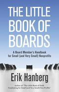 Read The Little Book of Boards: A Board Member's Handbook for Small (and Very Small) Nonprofits, written by Erik Hanberg
