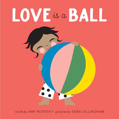 Read Love Is a Ball: A Board Book, written by Amy Novesky Read Love Is a Ball: A Board Book, written by Amy Novesky